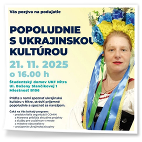 21 листопада 2025 року Україна була представлена на престижному мистецько-освітньому заході «Afternoon with Ukrainian culture» (укр. «Полудень з українською культурою»), організованому Інститутом менеджменту культури і туризму, культурології та етнології факультету філософії Університету Костянтина Філософа у місті Нітра (Словаччина).